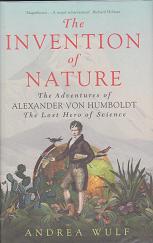 The Invention of Nature  - The Adventures of Alexander von Humboldt, the Lost Hero of Science by Andrea Wulf